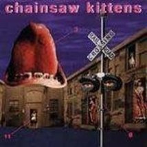 Chainsaw Kittens [Audio CD] Chainsaw Kittens - £23.03 GBP