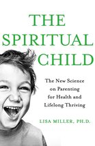 The Spiritual Child: The New Science on Parenting for Health and Lifelon... - $7.99