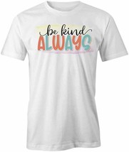 Be Kind Always T Shirt Tee Short-Sleeved Cotton Clothing Quote S1WCA119 - £16.27 GBP+