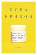 I Feel Bad about My Neck : And Other Thoughts on Being a Woman by Nora E... - £0.77 GBP