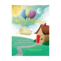 The Littlest Peanut: A Baby Book for the Teeny Tiny Ones Wilson, Shannan - $33.00