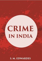 CRIME IN INDIA: A Brief Review of the more Important Offences included in the A  - £19.67 GBP