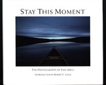 Stay This Moment: The Photographs of Sam Abell - $82.95