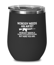 Patriot Wine Glass Nobody Needs An AR15 Black-WG  - £21.98 GBP