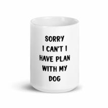 sorry I can&#39;t I have plan with my dog 15oz mug - £15.75 GBP