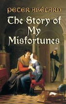 The Story of My Misfortunes by Peter Ab?lard - £9.72 GBP