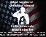 Behind Every Marine That Believes in Himself Is A Marine Mom Vinyl Decal - $6.72+