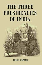 The Three Presidencies Of India: A History Of The Rise And Progress Of The Briti - £24.27 GBP
