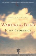 Waking the Dead: The Glory of a Heart Fully Alive Eldredge, John - £11.76 GBP