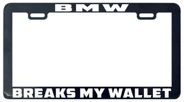 BMW breaks my wallet funny humnor license plate frame holder funny humor - $27.68