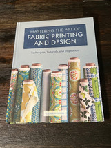Mastering the Art of Fabric Printing and Design by Laurie Wisbrun Hardcover Book - £14.69 GBP