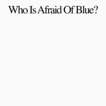 Who Is Afraid Of Blue? [Vinyl] - £24.90 GBP