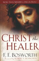 Christ the Healer, by F.F. Bosworth - $65.00