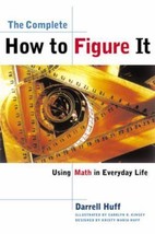 The Complete How To Figure It: Using Math in Everyday Life by Darrell Huff - Goo - £6.64 GBP