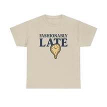 Fashionably Late T-Shirt – Bold, Witty &amp; Unapologetically You - $29.99