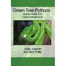 Green Tree Pythons: Natural History and Captive Maintenance Julander, Justin/ Ph - $58.00