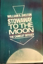Stowaway to the Moon: The Camelot Odyssey - William R. Shelton - HC - Good ++ - £47.40 GBP