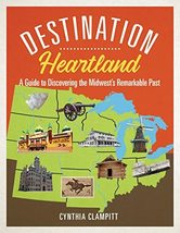Destination Heartland: A Guide to Discovering the Midwest&#39;s Remarkable Past [Pap - £14.99 GBP