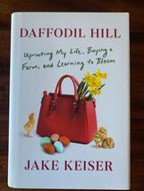 Daffodil Hill: Uprooting My Life, Buying a Farm, and Learning to Bloom -... - $16.00