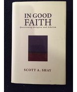 In Good Faith: Questioning Religion and Atheism, Scott A. Shay, 2018 - S... - $15.00