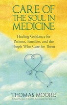 Care of the Soul in Medicine : Healing Guidance for Patients, Families, ... - £13.95 GBP