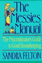 The Messies Manual: The Procrastinator&#39;s Guide to Good Housekeeping Felton, Sand - £1.95 GBP