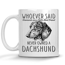 Whoever Said Diamonds Are A Girl&#39;s Best Friend Never Owned A Dachshund, Dachshun - £11.77 GBP