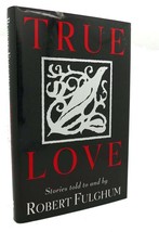 Robert Fulghum TRUE LOVE :   Stories 1st Edition 1st Printing - £36.01 GBP