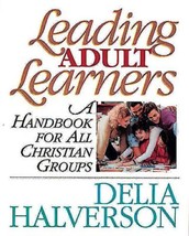 Leading Adult Learners: A Handbook for All Christian Groups [Paperback] Halverso - £7.06 GBP