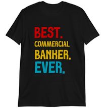Commercial Banker Gift Shirt, Best Commercial Banker Ever T Shirt Dark H... - £15.37 GBP+