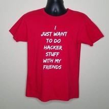 I Just Want To Do Hacker Stuff With My Friends T Shirt Size Medium Red W... - £7.77 GBP