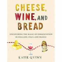 Cheese, Wine, and Bread: Discovering the Magic of Fermentation in England, - £22.91 GBP