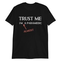 Trust Me I&#39;m Almost A Paramedic T-Shirt Black - £15.62 GBP+