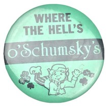 Where The Hell&#39;s O&#39;Schumsky&#39;s Bar Vintage Pin Button Pinback - £11.57 GBP