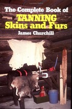 The Complete Book of Tanning Skins and Furs by James Churchill (1983, Ha... - $29.95