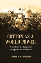 Cotton as a World Power : A Study in the Economic Interpretation of History - £23.27 GBP