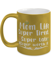 Mom Life Super Tired, Super late #Super worth it, gold Coffee Mug, Coffee Cup  - £20.29 GBP