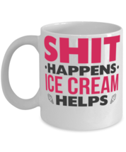 Shit Happens Ice Cream Helps Mug Sarcastic Food Gift Mug  - £11.75 GBP
