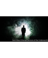 Dark Mass Ethereal Demons of the Underworld - DIRECT BINDING SERVICE  - $125.00