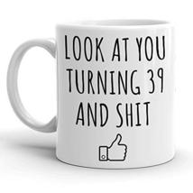 Look At You Turning 39, Funny 39th Birthday Gift for Women and Men, Turn... - $14.95