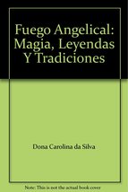 Fuego Angelical: Magia, Leyendas Y Tradiciones [Unknown Binding] dona Ca... - $3.44