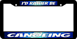 CANOEING CANOE I&#39;D RATHER BE License Plate Frame - £7.81 GBP