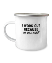 12 oz Camper Mug Coffee  Funny I Workout Because My Wife Is Hot  - £15.94 GBP