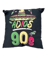 Adios 90s Decorative Throw Pillow 100th Birthday Mexican Party Fiesta  1... - £20.03 GBP