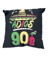 Adios 90s Decorative Throw Pillow 100th Birthday Mexican Party Fiesta  1... - £19.04 GBP