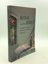 Wine in the Bible: A Biblical Study on the Use of Alcoholic Beverages [Paperback - £27.02 GBP