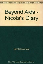 Beyond AIDS. Nicola&#39;s Diary [Paperback] NICOLA INCORVAIA - $9.89