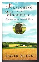 Scratching the Woodchuck: Nature on an Amish Farm by Kline, David (1999) Paperba - £1.94 GBP