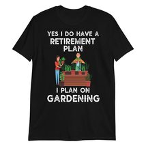 Yes, I Do Have A Retirement Plan I Plan On Gardening T Shirt Funny Gardener Gard - £15.81 GBP+