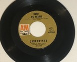 The Carpenters 45 Record Don’t Be Afraid A&amp;M Records - £3.14 GBP